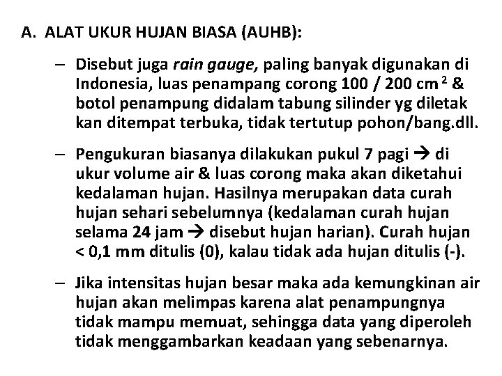 A. ALAT UKUR HUJAN BIASA (AUHB): – Disebut juga rain gauge, paling banyak digunakan