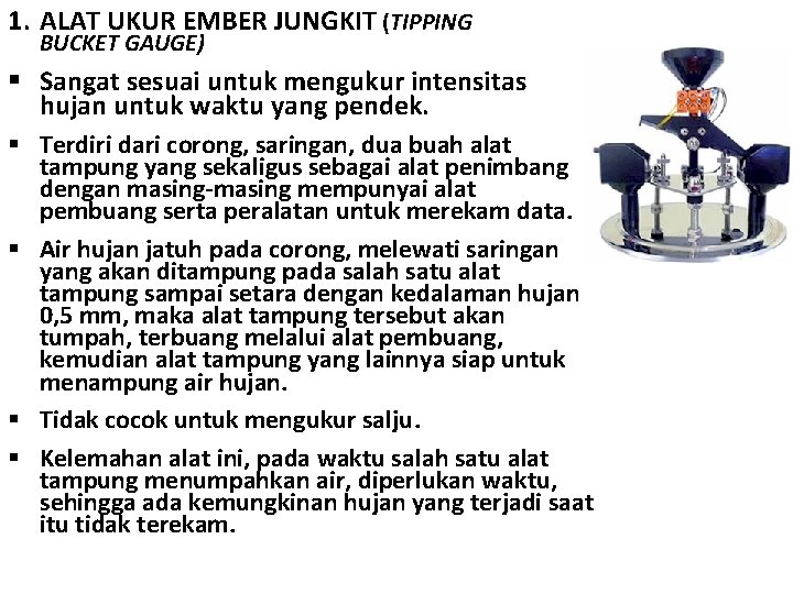 1. ALAT UKUR EMBER JUNGKIT (TIPPING BUCKET GAUGE) § Sangat sesuai untuk mengukur intensitas