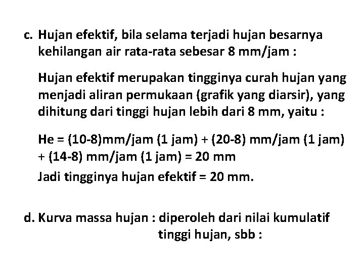 c. Hujan efektif, bila selama terjadi hujan besarnya kehilangan air rata-rata sebesar 8 mm/jam