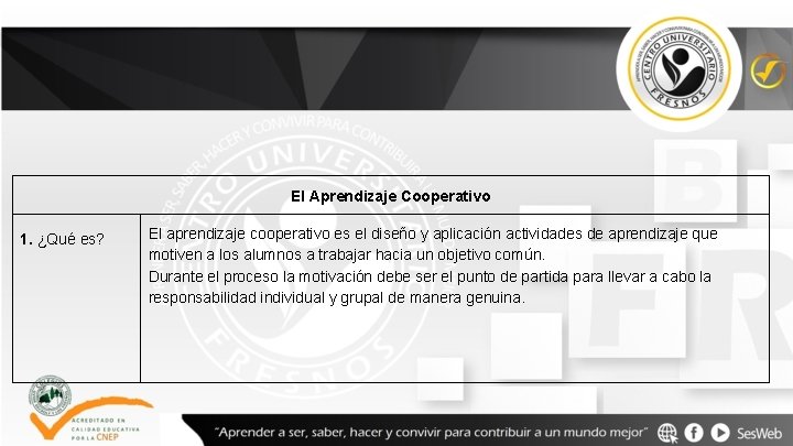 El Aprendizaje Cooperativo 1. ¿Qué es? El aprendizaje cooperativo es el diseño y aplicación