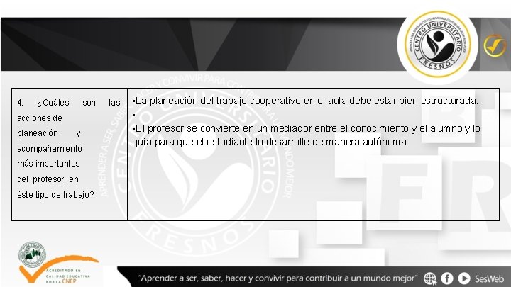 4. ¿Cuáles son acciones de planeación y acompañamiento más importantes del profesor, en éste