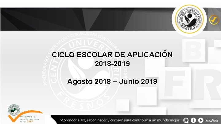 CICLO ESCOLAR DE APLICACIÓN 2018 -2019 Agosto 2018 – Junio 2019 