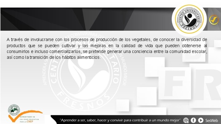 A través de involucrarse con los procesos de producción de los vegetales, de conocer