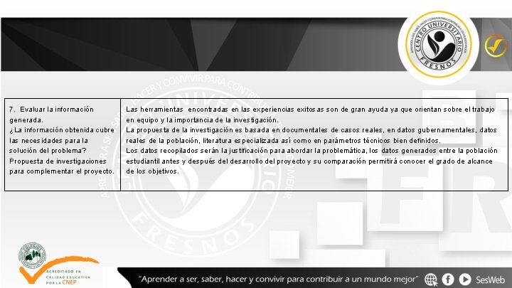 7. Evaluar la información generada. ¿La información obtenida cubre las necesidades para la solución