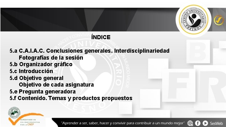 ÍNDICE 5. a C. A. I. A. C. Conclusiones generales. Interdisciplinariedad Fotografías de la