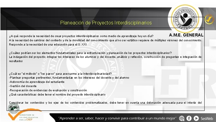 Planeación de Proyectos Interdisciplinarios A. M. E. GENERAL ¿A qué responde la necesidad de