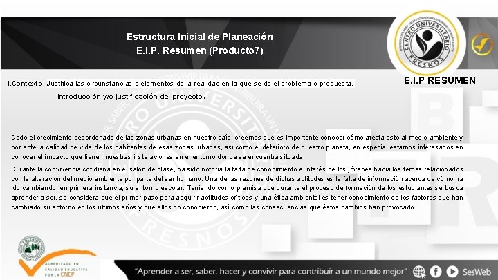 Estructura Inicial de Planeación E. I. P. Resumen (Producto 7) I. Contexto. Justifica las