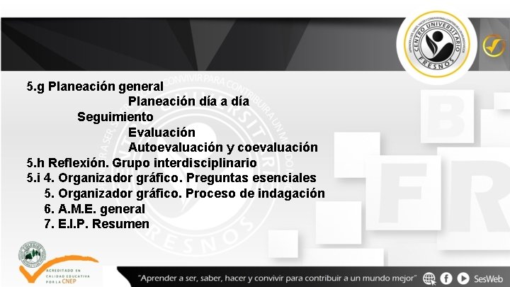 5. g Planeación general Planeación día a día Seguimiento Evaluación Autoevaluación y coevaluación 5.