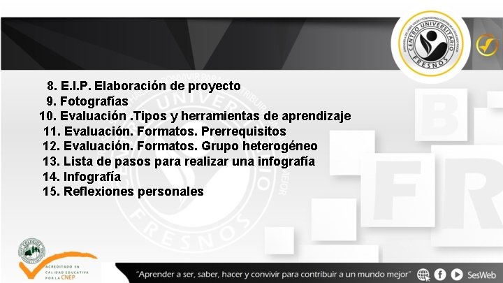 8. E. I. P. Elaboración de proyecto 9. Fotografías 10. Evaluación. Tipos y herramientas