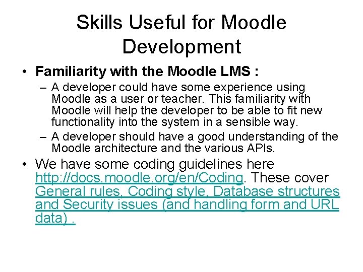 Skills Useful for Moodle Development • Familiarity with the Moodle LMS : – A
