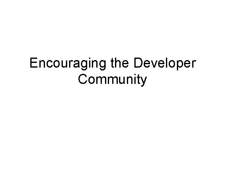 Encouraging the Developer Community 