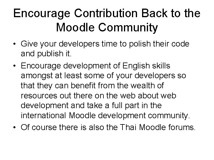 Encourage Contribution Back to the Moodle Community • Give your developers time to polish