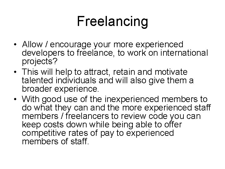 Freelancing • Allow / encourage your more experienced developers to freelance, to work on