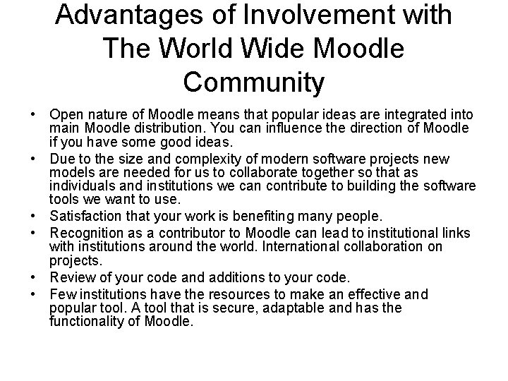 Advantages of Involvement with The World Wide Moodle Community • Open nature of Moodle