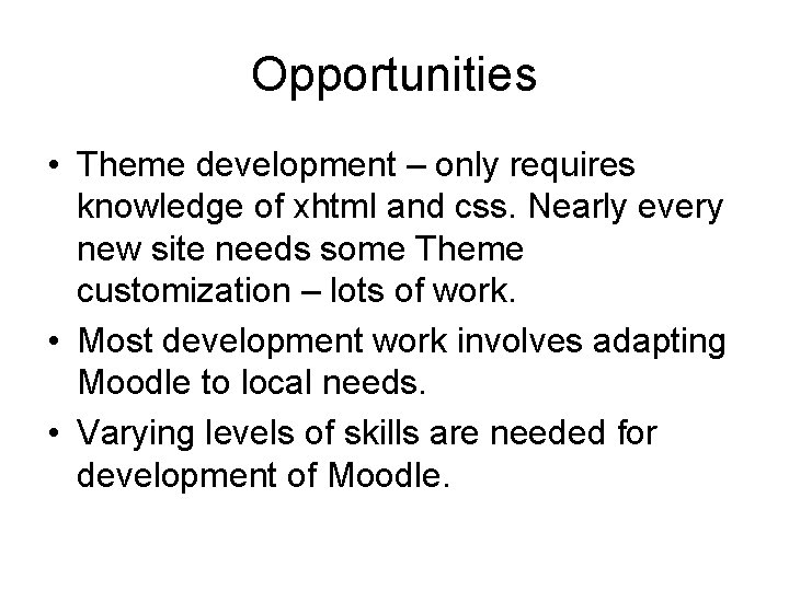 Opportunities • Theme development – only requires knowledge of xhtml and css. Nearly every