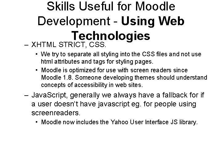 Skills Useful for Moodle Development - Using Web Technologies – XHTML STRICT, CSS. •