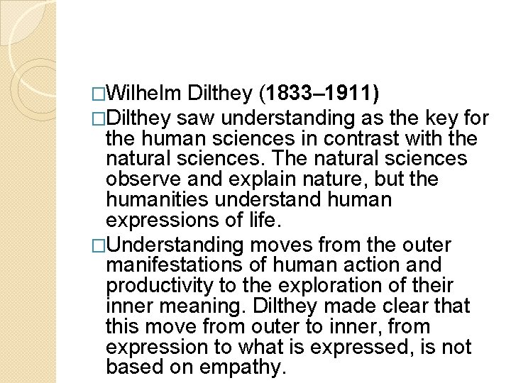 �Wilhelm Dilthey (1833– 1911) �Dilthey saw understanding as the key for the human sciences