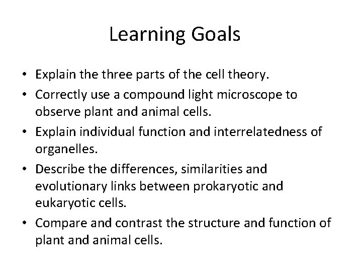 Learning Goals • Explain the three parts of the cell theory. • Correctly use