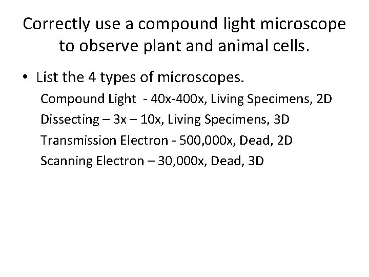 Correctly use a compound light microscope to observe plant and animal cells. • List