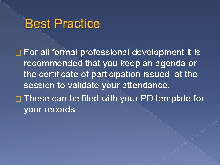 Best Practice � For all formal professional development it is recommended that you keep Best Practice � For all formal professional development it is recommended that you keep
