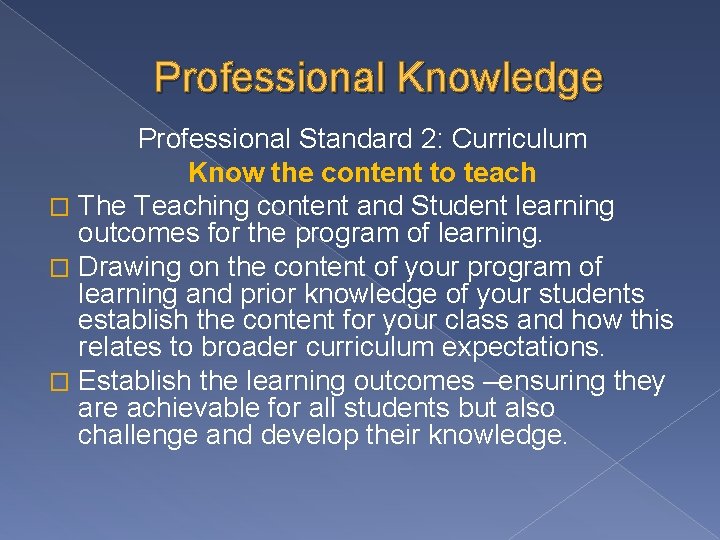 Professional Knowledge Professional Standard 2: Curriculum Know the content to teach � The Teaching Professional Knowledge Professional Standard 2: Curriculum Know the content to teach � The Teaching