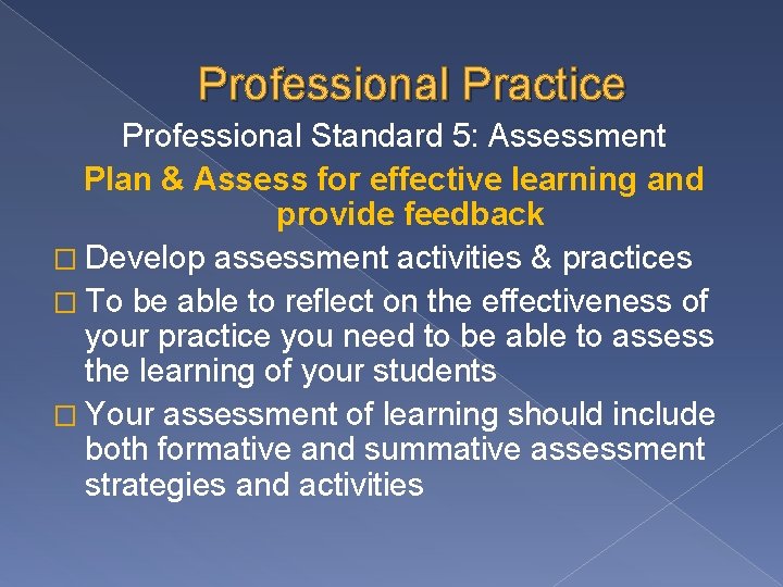 Professional Practice Professional Standard 5: Assessment Plan & Assess for effective learning and provide Professional Practice Professional Standard 5: Assessment Plan & Assess for effective learning and provide