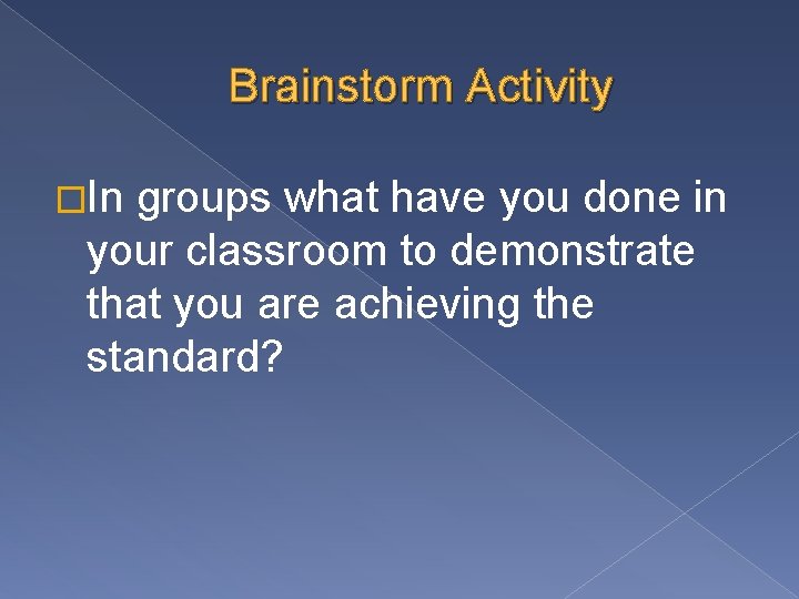Brainstorm Activity �In groups what have you done in your classroom to demonstrate that Brainstorm Activity �In groups what have you done in your classroom to demonstrate that
