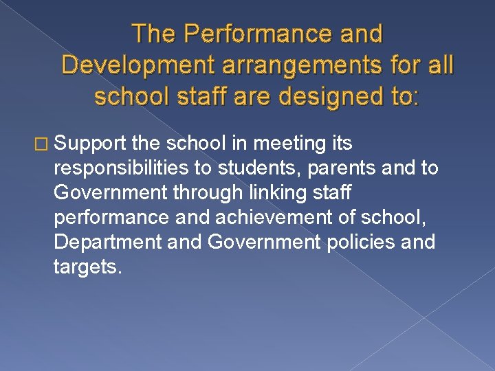 The Performance and Development arrangements for all school staff are designed to: � Support The Performance and Development arrangements for all school staff are designed to: � Support