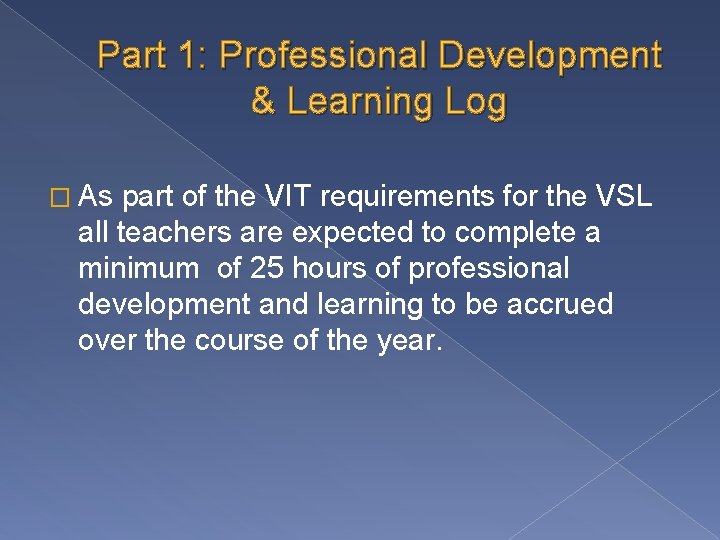 Part 1: Professional Development & Learning Log � As part of the VIT requirements Part 1: Professional Development & Learning Log � As part of the VIT requirements