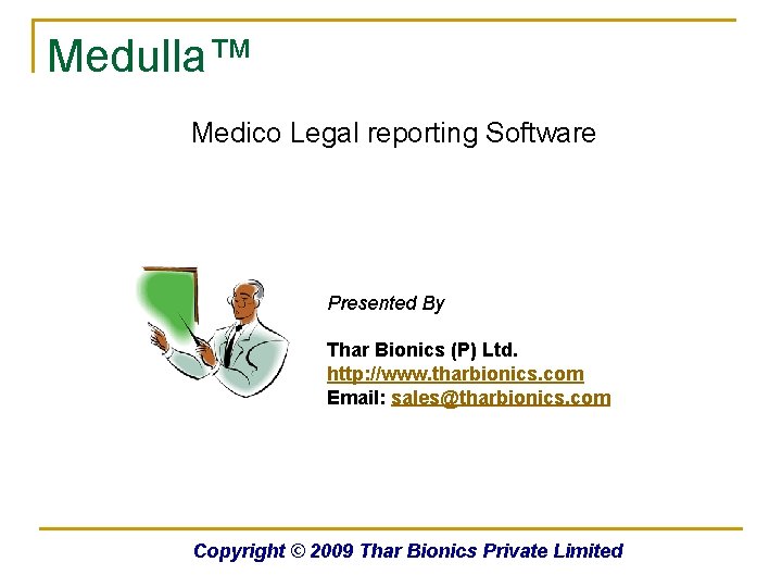 Medulla™ Medico Legal reporting Software Presented By Thar Bionics (P) Ltd. http: //www. tharbionics.