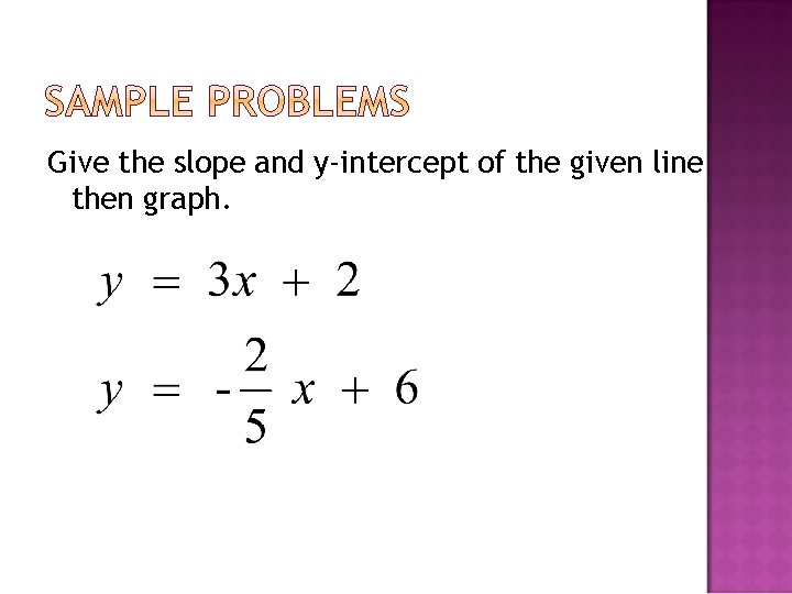 Give the slope and y-intercept of the given line then graph. 