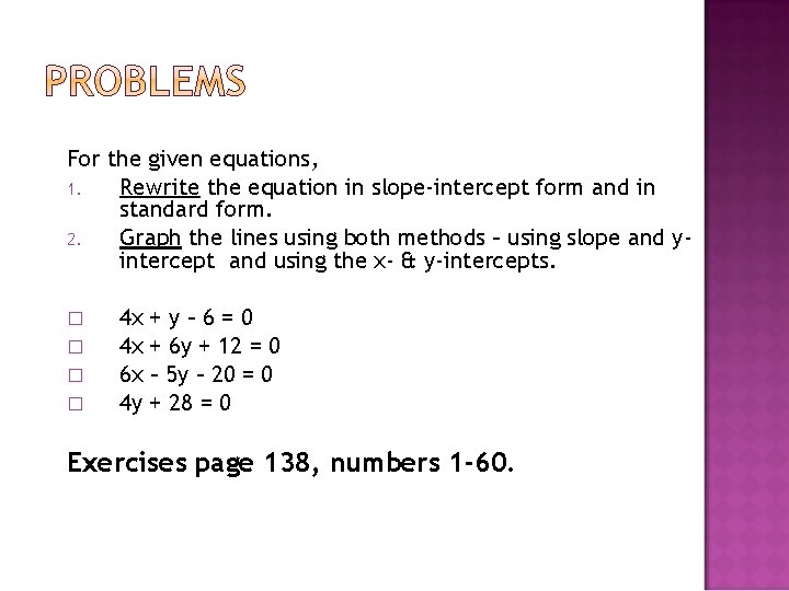 For the given equations, 1. Rewrite the equation in slope-intercept form and in standard