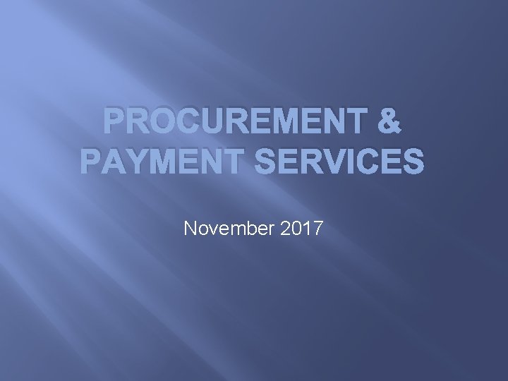 PROCUREMENT & PAYMENT SERVICES November 2017 