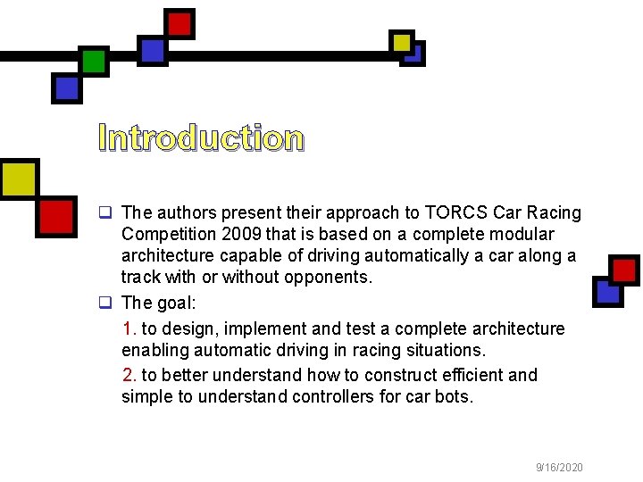 Introduction q The authors present their approach to TORCS Car Racing Competition 2009 that