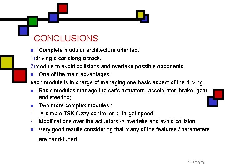 CONCLUSIONS Complete modular architecture oriented: 1)driving a car along a track. 2)module to avoid