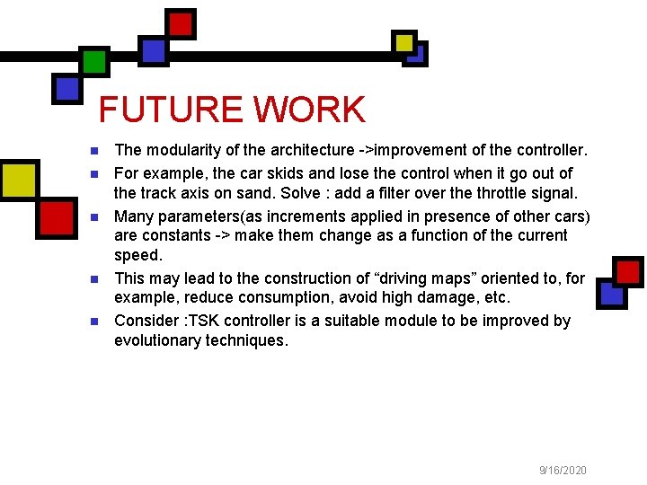 FUTURE WORK n n n The modularity of the architecture ->improvement of the controller.