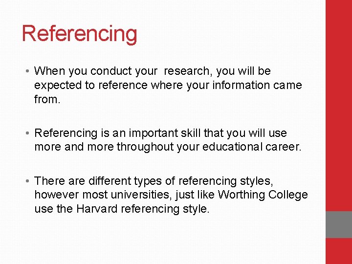 Referencing • When you conduct your research, you will be expected to reference where