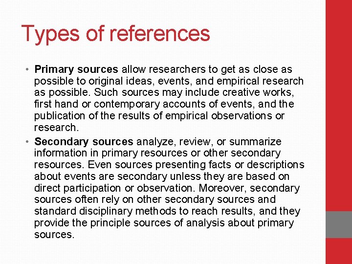 Types of references • Primary sources allow researchers to get as close as possible