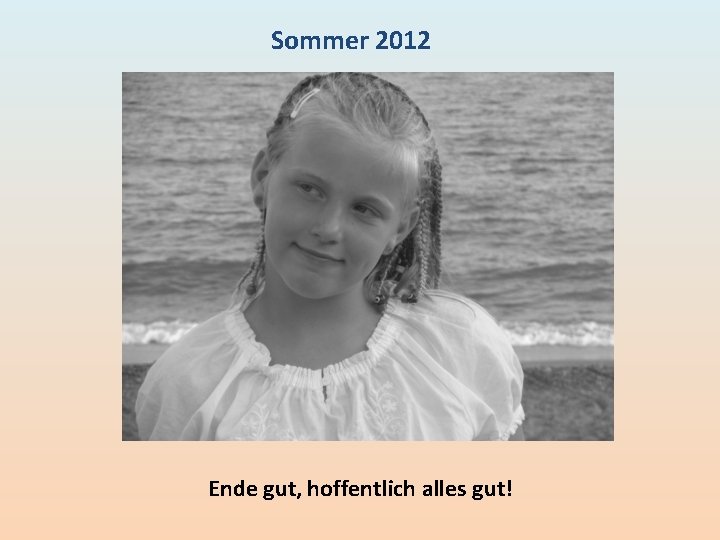Sommer 2012 Ende gut, hoffentlich alles gut! Sommer 2012 Ende gut, hoffentlich alles gut!