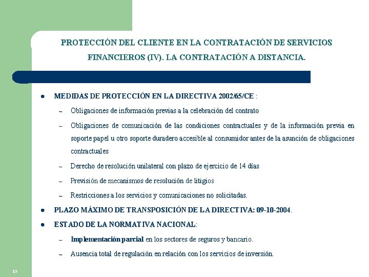 PROTECCIÓN DEL CLIENTE EN LA CONTRATACIÓN DE SERVICIOS FINANCIEROS (IV). LA CONTRATACIÓN A DISTANCIA.