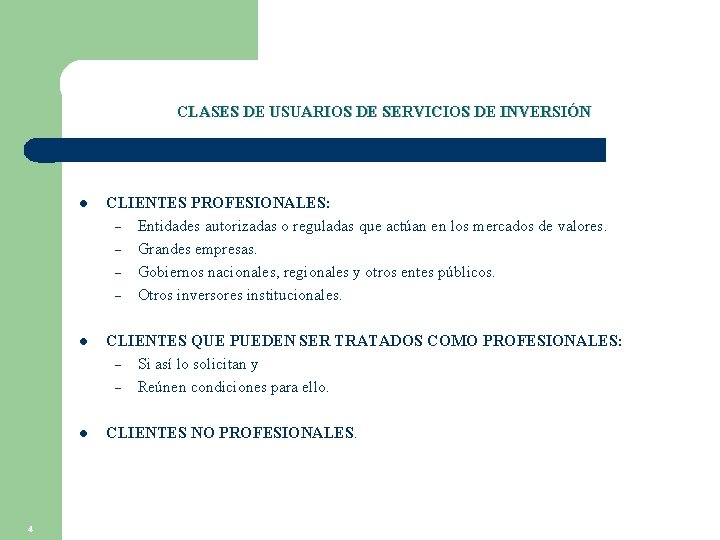 CLASES DE USUARIOS DE SERVICIOS DE INVERSIÓN 4 l CLIENTES PROFESIONALES: – Entidades autorizadas