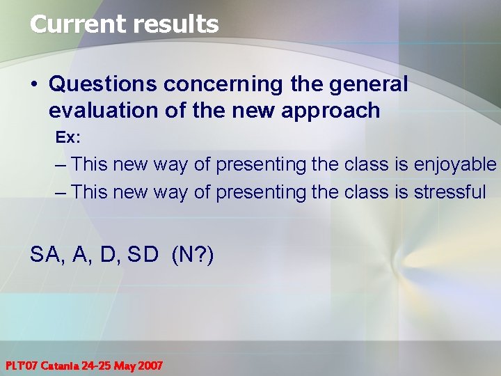 Current results • Questions concerning the general evaluation of the new approach Ex: –