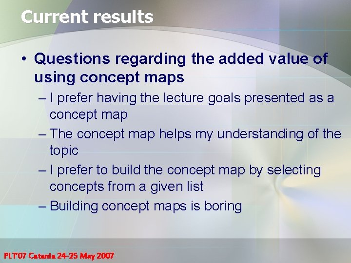 Current results • Questions regarding the added value of using concept maps – I