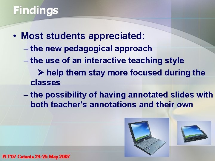 Findings • Most students appreciated: – the new pedagogical approach – the use of