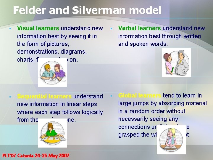 Felder and Silverman model § Visual learners understand new information best by seeing it