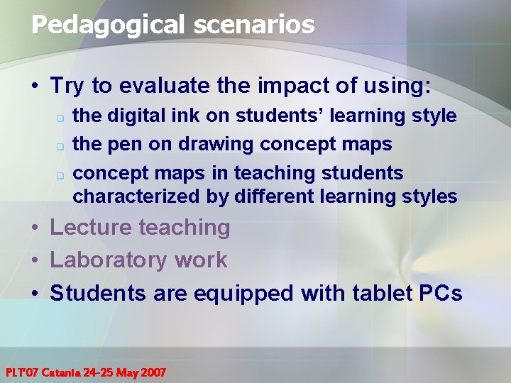 Pedagogical scenarios • Try to evaluate the impact of using: q q q the