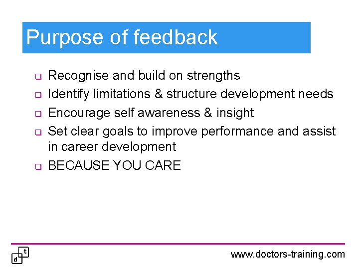 Purpose of feedback q q q Recognise and build on strengths Identify limitations &