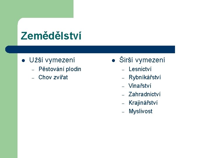 Zemědělství l Užší vymezení – – Pěstování plodin Chov zvířat l Širší vymezení –