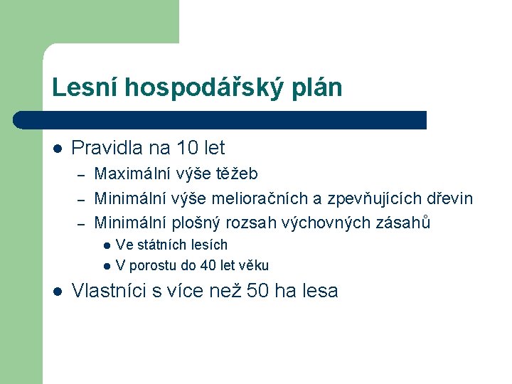 Lesní hospodářský plán l Pravidla na 10 let – – – Maximální výše těžeb