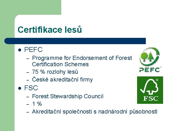 Certifikace lesů l PEFC – – – l Programme for Endorsement of Forest Certification